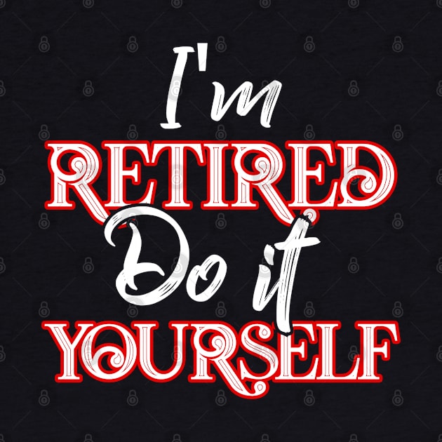 I´m Retired do it Yourself by Dojaja